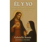 “EL Y YO” Diario de Gabrielle Bossis: "Palabras Interiores" Recibidas del Señor por Gabrielle Bossis