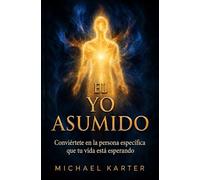 EL YO ASUMIDO: Conviértete en la persona específica que tu vida deseada está esperando: 2 (Serie Asunción)