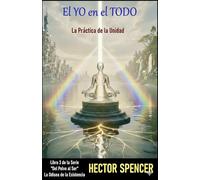 El YO EN EL TODO: LA PRACTICA DE LA UNIDAD (Del Polvo al Ser)