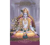 El Yoga del Bhagavad Guita: Una Introduccion a la Ciencia Universal de la Union Con Dios Originaria de la India