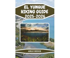 EL YUNQUE HIKING GUIDE 2025-2026: Explore Baracoa’s Majestic Mountain, Hidden Trails, and the Wild Heart of Cuba: 16 (Trek Beyond Borders Guides)