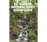 EL YUNQUE NATIONAL FOREST HIKING GUIDE: Explore Puerto Rico’s Rainforest Trails, Waterfalls, and Hidden Wonders. Updated Edition 2025-2026 (Trailblazers: Ultimate Hiking Adventures Series)