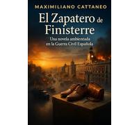 El Zapatero de Finisterre: La verdadera historia de la Guerra Civil Española