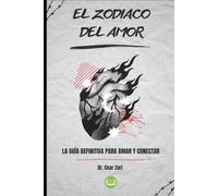 El Zodiaco del Amor: La Guía Definitiva para Amar y Conectar