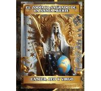 El Zodíaco Sagrado de la Santa Muerte (Cáncer, Leo, Virgo) Libro 2 de 4: Encuentra tu Camino hacia Dinero, Amor, Salud y Protección (El Zodíaco ... hacia Dinero, Amor, Salud y Protección)