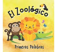 El Zoológico. Primeras Palabras: Libros en Español para Niños. Vocabulario para Niños de Preescolar. El León, La Jirafa y ¡Muchos Más!