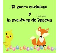 El zorro envidioso y la aventura de Pascua: Cuento infantil, para niños pequeños y en edad preescolar