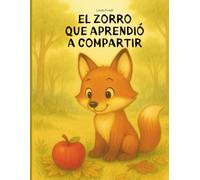 El zorro que aprendió a compartir - Una historia dulce sobre la amistad y la alegría de compartir: Un álbum ilustrado para leer desde los 2 años - para emocionar y maravillarse.