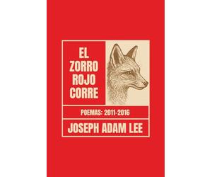 El Zorro Rojo Corre: Poemas 2011-2016