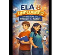 ELA 8 Unplugged: Stories, Skills, and Strategies for Real Life