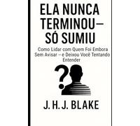 Ela Nunca Terminou - Só Sumiu: Como Lidar com Quem Foi Embora Sem Avisar - e Deixou Você Tentando Entender (Drops For Man: Manifesto dos ... Moderno, Homem de Valor, RedPill e BlackPill)