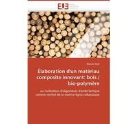Élaboration d'un matériau composite innovant: bois / bio-polymère: ou l'utilisation d'oligomères d'acide lactique comme renfort de la matrice ligno-cellulosique (Omn.Univ.Europ.)