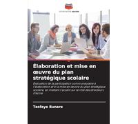 Élaboration et mise en oeuvre du plan stratégique scolaire: Évaluation de la participation communautaire à l'élaboration et à la mise en ¿uvre du plan ... l'accent sur le rôle des directeurs d'école