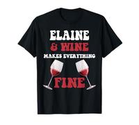 ELAINE And Wine Make Everything Fine Name ELAINE T-Shirt