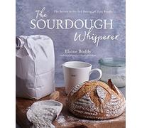 Elaine Boddy - Sourdough Whisperer The Secrets to No-Fail Baking wit - V245z