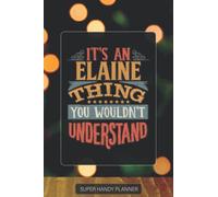 Elaine: It's An Elaine Thing You Wouldn't Understand - Custom Name Gift Planner Calendar Notebook Journal