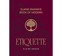 Elaine Swann's Book of Modern Etiquette: A Modern Guide for a Tech-Driven World