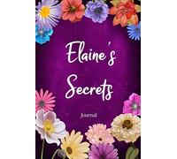 Elaine's Secrets Journal: Custom Personalized Gift for Elaine, Floral Pink Lined Notebook Journal to Write in with Colorful Flowers on Cover. (Customized Notebooks)