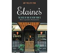 Elaine's: The Rise of One of New York's Most Legendary Restaurants from Those Who Were There