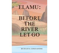 ELAMU: BEOFRE THE RIVER LET GO (The Wayi River Chronicles)