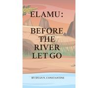 ELAMU: BEOFRE THE RIVER LET GO (The Wayi River Chronicles)