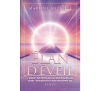 Élan d'éveil: Le guide de l'éveil spirituel pour vous libérer de vos blocages, accéder à votre spiritualité et révéler votre potentiel divin