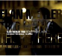 Elan Mehler Trio – Being There, Here