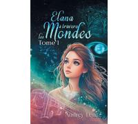 Elana à travers les Mondes: Tome 1