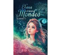 Elana à travers les Mondes: Tome 1