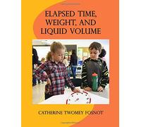 Elapsed Time, Weight, and Liquid Volume (Contexts for Learning Mathematics)