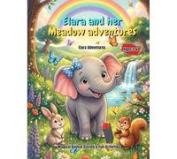 Elara and Her Meadow Adventures: 5 Magical Stories and Fun Activities for Kids Ages 3-6 (Elara Adventures)