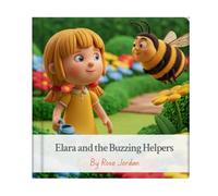 Elara and the Buzzing Helpers: A Heartwarming Children’s Story About Friendship, Nature, and Teamwork