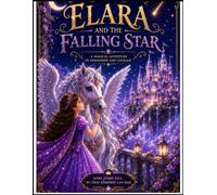 ELARA AND THE FALLING STAR: A Magical Adventure of Friendship and Courage