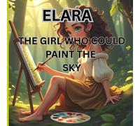 ELARA: THE GIRL WHO COULD PAINT THE SKY