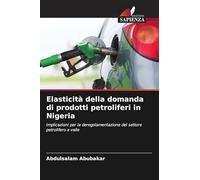 Elasticità della domanda di prodotti petroliferi in Nigeria: Implicazioni per la deregolamentazione del settore petrolifero a valle