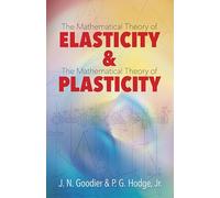 Elasticity and Plasticity: The Mathematical Theory of Elasticity and The Mathematical Theory of Plasticity (Dover Books on Mathematics)