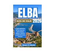 ELBA GUÍA DE VIAJE 2026: La guía definitiva de los internos sobre playas, aldeas y tesoros ocultos de la isla toscana