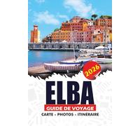 ELBA GUIDE DE VOYAGE 2026: Découvrez l'île méditerranéenne d'Italie avec plages, transports, hôtels, restauration, itinéraires et conseils essentiels