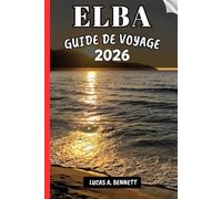ELBA GUIDE DE VOYAGE 2026: Votre guide pour des souvenirs impérissables, des aventures inoubliables et des expériences uniques.