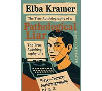 Elba Kramer: The True Autobiography of a Pathological Liar: 1 (Truth & Consequences Collection)