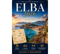 ELBA REISEFÜHRER 2026: Entdecken Sie versteckte Strände, authentische Städte, lokale Esskultur und versteckte Schätze