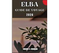 ELBA REISEFÜHRER: Ein praktischer Leitfaden zur Entdeckung von Kultur, Natur, verborgenen Schätzen und absoluten Highlights.