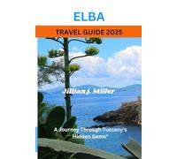 ELBA TRAVEL GUIDE 2025: A Journey Through Tuscany's Hidden Gems"