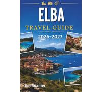 ELBA TRAVEL GUIDE 2026-2027: Discover the Best Beaches, Charming Villages, Scenic Walks, Local Cuisine, and Timeless Mediterranean Beauty .