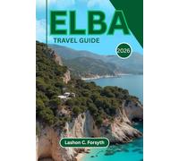 ELBA TRAVEL GUIDE 2026: Explore Hidden Beaches, Scenic Trails, Rich History & Local Flavors on Italy’s Stunning Island