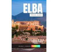 Elba Travel Guide 2026: Island Beauty and Timeless Charm