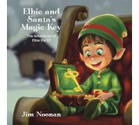 Elbie and Santa's Magic Key (The Adventures of Elbie the Elf)