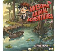 Elbie's Awesome Animal Adventures: The Swamp (Elbie's Early Adventures)