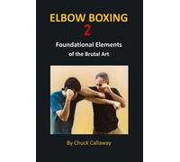 Elbow Boxing 2: Foundational Elements of the Brutal Art