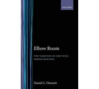 Elbow Room: The Varieties of Free Will Worth Wanting